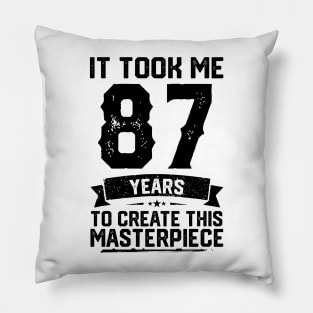 It Took Me 87 Years To Create This Masterpiece 87th Birthday Pillow