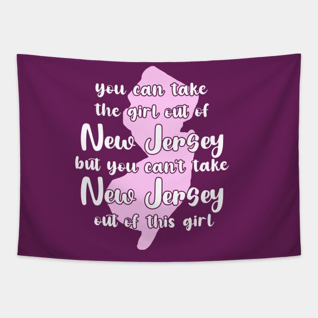 You Can Take The Girl Out Of New Jersey Home But You Can't Take New Jersey Out Of The Girl Tapestry by GraviTeeGraphics