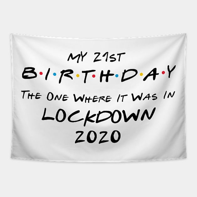 My 21st Birthday - The One Where It Was In Lockdown (black font) Tapestry by Fleur-tees