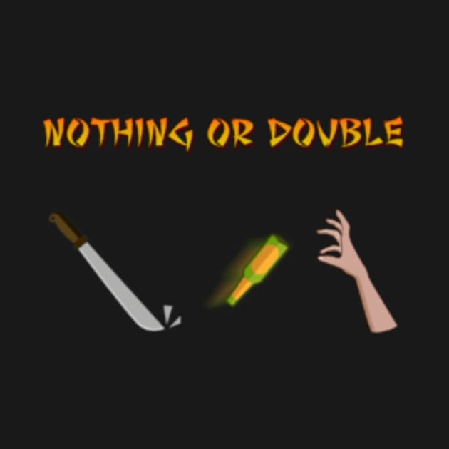 Nothing or Double by SchlockOrNot