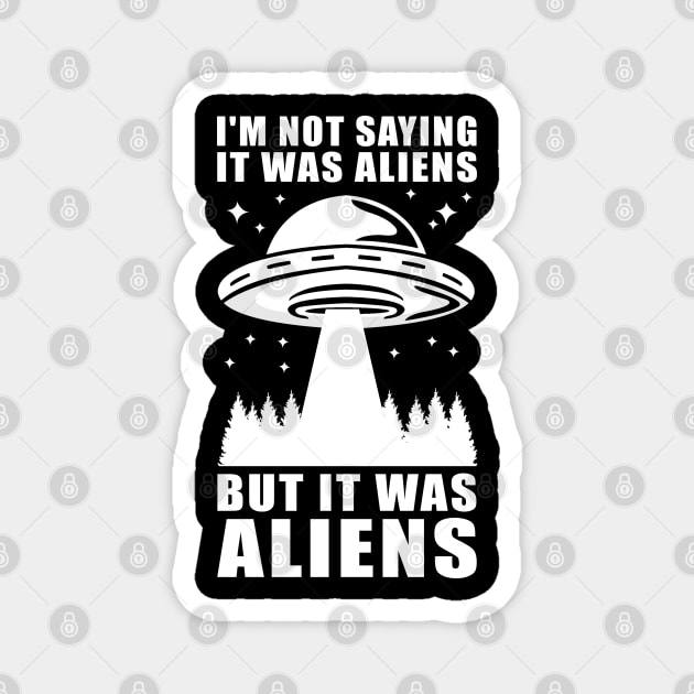 I'm not saying it was aliens but it was aliens UFO Magnet by Streetwear KKS