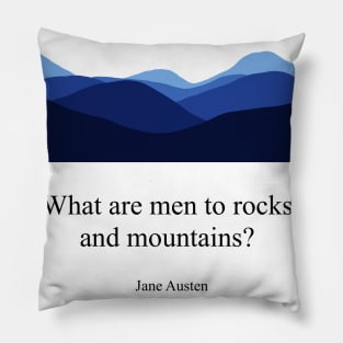 What are men to rocks and mountains? Jane Austen Pillow