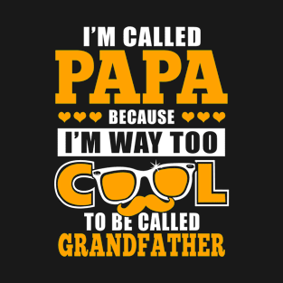 I'm Called Papa Because I'm Way Too Cool To Be Called Grandfather T-Shirt