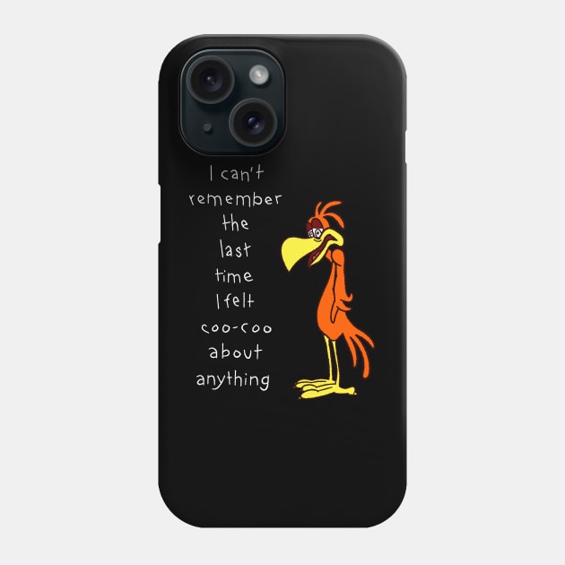 I Can't Remember Feeling Coo-Coo About Anything Phone Case by Bob Rose