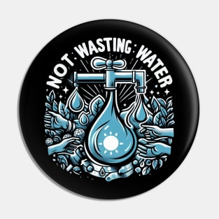 NOT WASTING WATER Pin