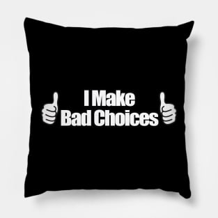 I Make Bad Choices Pillow