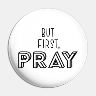 But First, Pray Pin