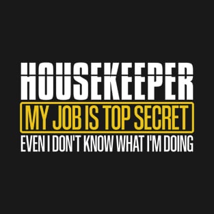 Housekeeper My Job Is Top Secret Funny Housekeeping Gift T-Shirt