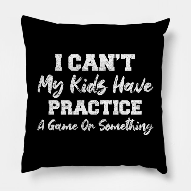 busy parents sport lover funny gift idea I can't my kids have practice a game or something Pillow by CoolFunTees1