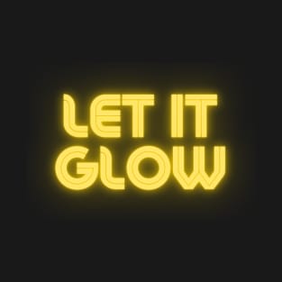 let it glow T-Shirt