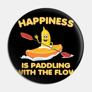 Happines is paddling with the flow, Kayaking, outdoor Pin