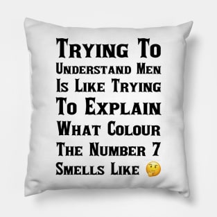 I Don't Understand Men Pillow