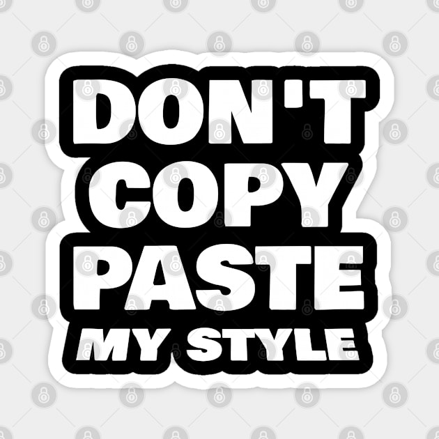 don't copy paste my style Magnet by FromBerlinGift