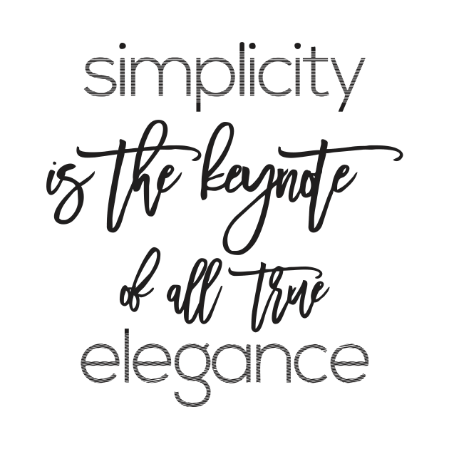 simplicity is the keynote of all true elegance by CreativeIkbar Prints