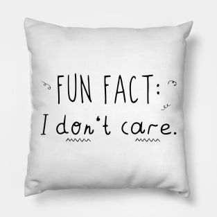 Fun Fact I Don't Care Funny Pillow