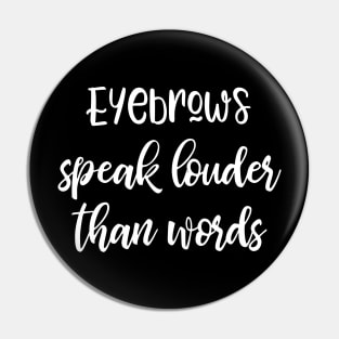 Eyebrows Speak Louder Than Words Pin