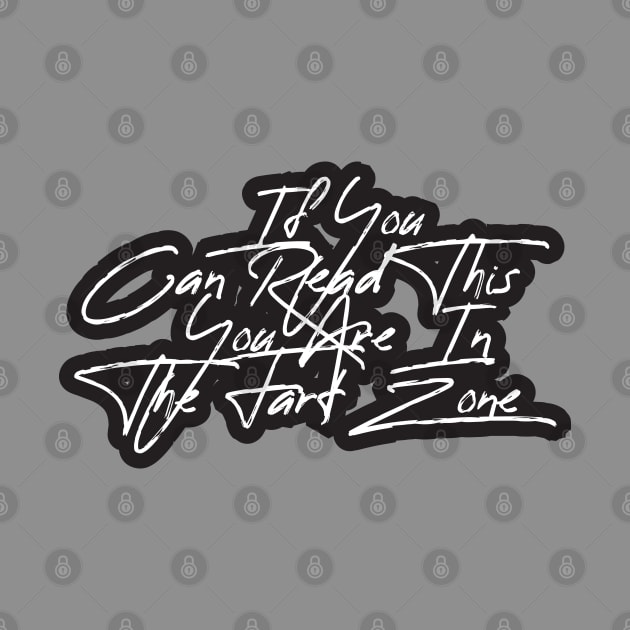 If You Can Read This You're In Fart Zone by SAM DLS