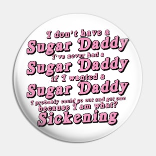 I Don't Have a Sugar Daddy (short) Pin