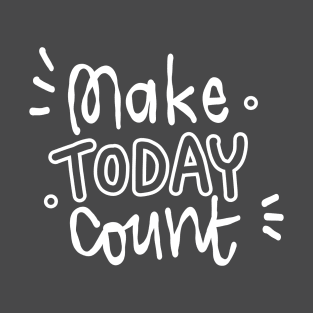 Make today count T-Shirt