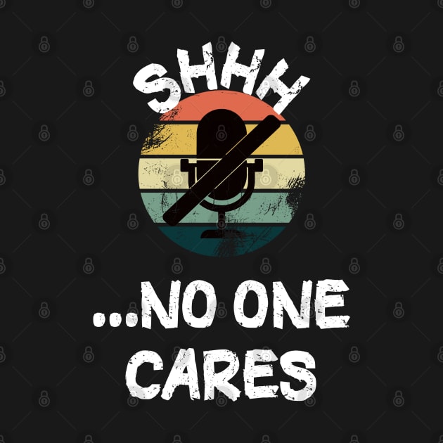 Shhh...No One Cares by Boo Face Designs