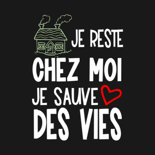 je reste chez moi je sauve des vies T-Shirt