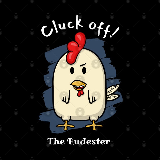 Cluck off! - The Rudester by Ferrous Frog