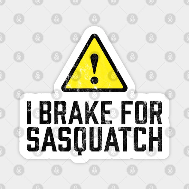 I Brake for Sasquatch Magnet by TGKelly