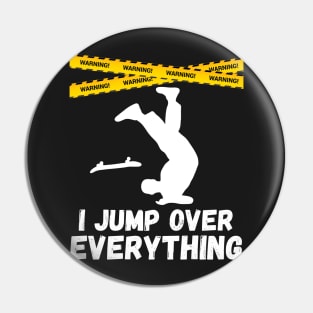 I Jump Over Everything - Funny Skateboard Skate Gift print Pin