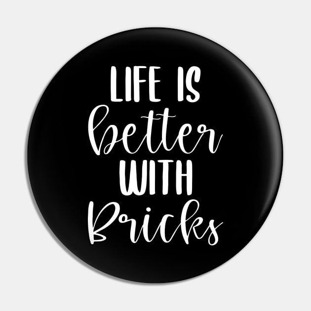 Life is better with Bricks Pin by BlueTodyArt