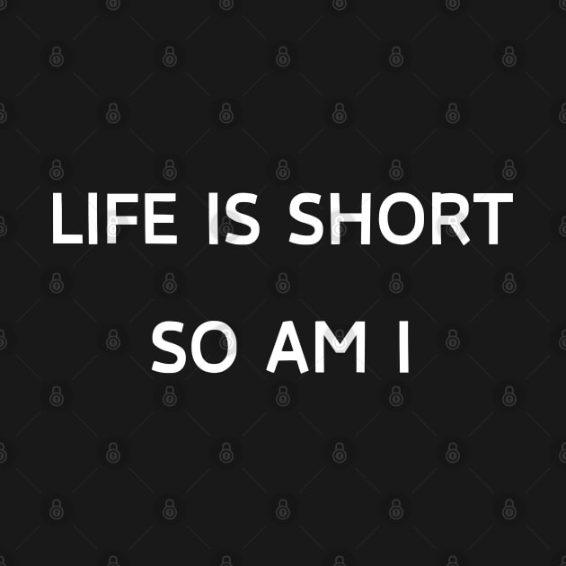 Life is short so am i by Patterns-Hub