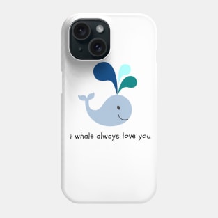 I Whale Always Love You Phone Case