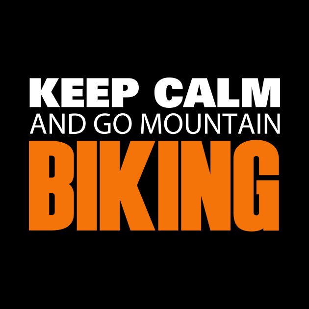 Keep Calm and go Mountain Biking by Hillbillydesigns