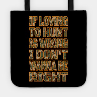 If Loving To Hunt Is Wrong I Don't Wanna Be Right Camo Blaze Tote