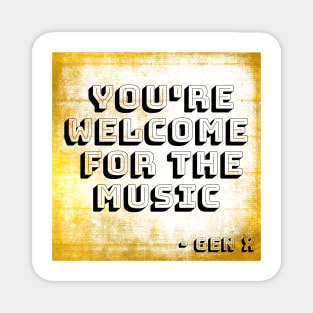 YOU’RE WELCOME FOR THE MUSIC GEN X Magnet