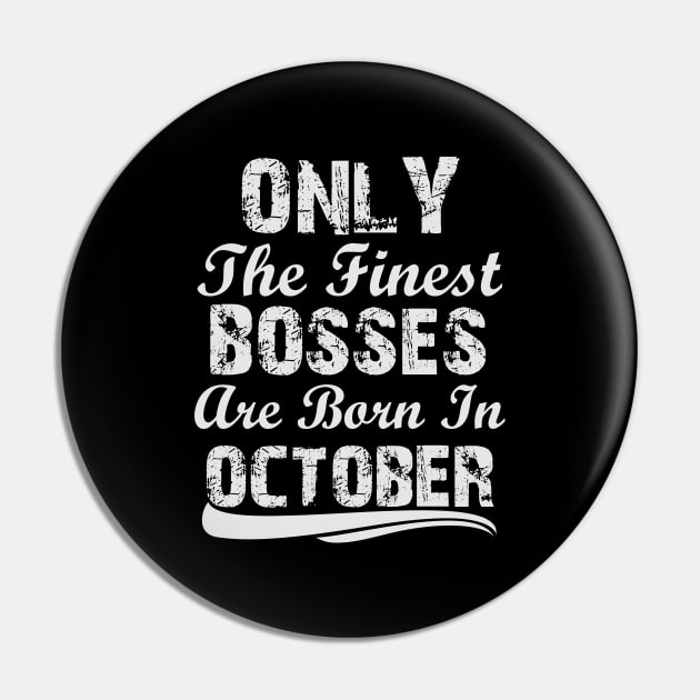 Only The Finest Bosses Are Born In October Pin by Ericokore