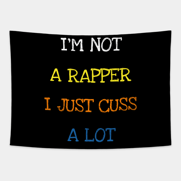 I'm Not A Rapper I Just Cuss A Lot Funny Saying Sarcasm Tee T-Shirt Tapestry by DDJOY Perfect Gift Shirts