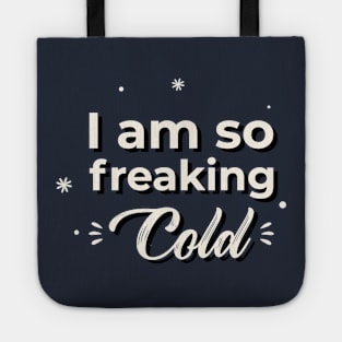 I am so freaking cold Tote