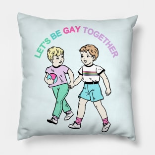 Let's Be Gay Together (boys) Pillow