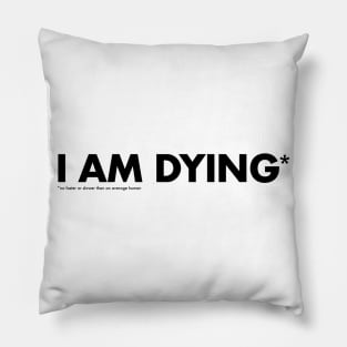 I'm dying * Pillow