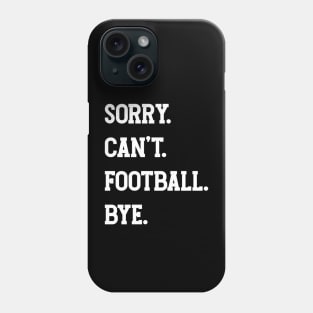 Sorry. Can't. Football. Bye. v3 Phone Case