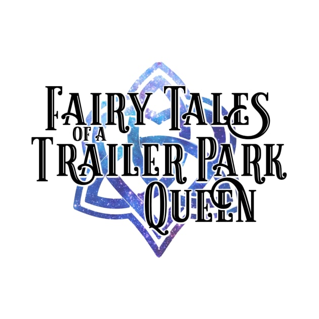Fairy Tales of a Trailer Park Queen #trailerverse logo by KimbraSwain