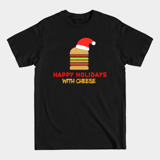 Discover happy holidays with cheese - Happy Holidays With Cheese - T-Shirt