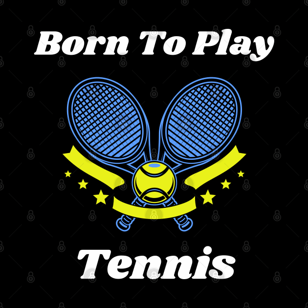 US Open Born To Play Tennis by TopTennisMerch