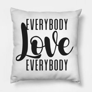 Everybody Love Everybody Pillow