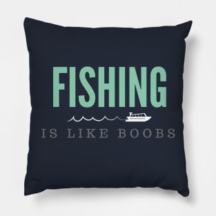 Fishing is like boobs Pillow