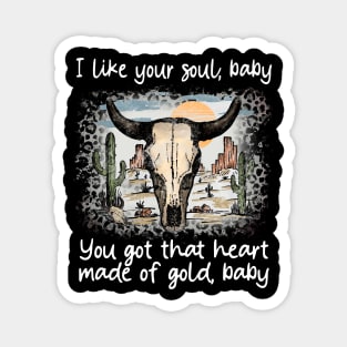 I Like Your Soul, Baby You Got That Heart Made Of Gold, Baby Cactus Sand Bulls Magnet