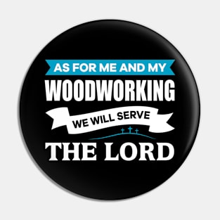 As for me and my Woodworking we will serve the Lord Christian Pin