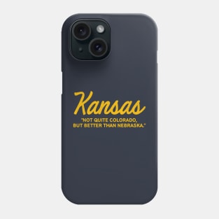 KANSAS "Not quite Colorado, but better than Nebraska." Phone Case