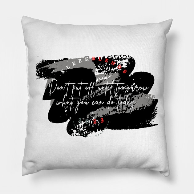 Don't put off until tomorrow what you can do today Pillow by SleekBlends