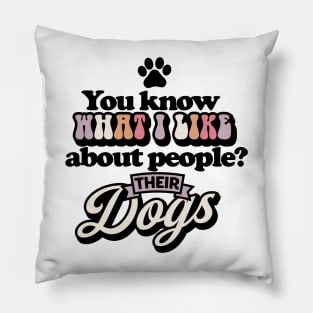 You know what I like about people? Their dogs Funny Quote Sarcastic Sayings Humor Gift Pillow